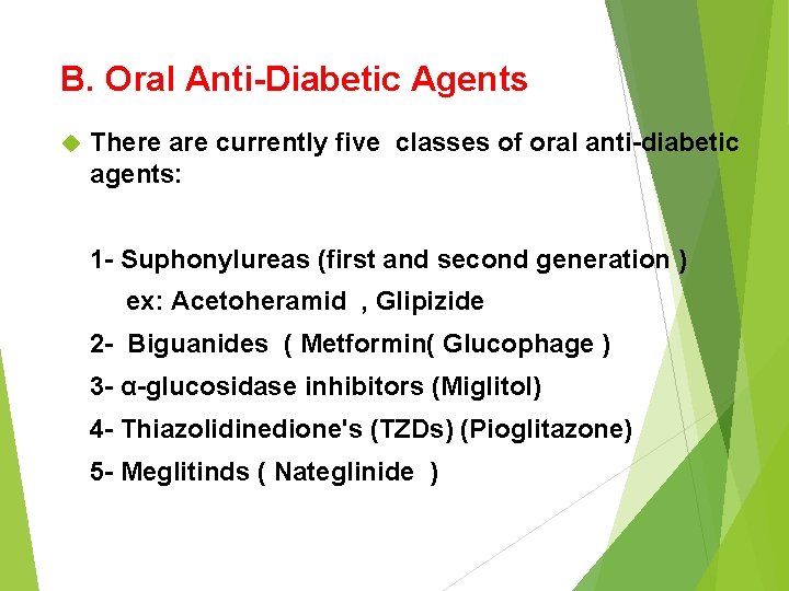 B. Oral Anti-Diabetic Agents There are currently five classes of oral anti-diabetic agents: 1