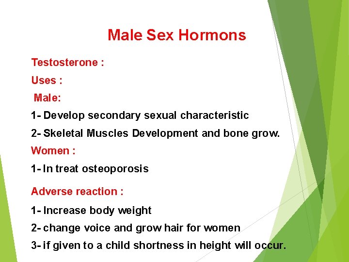 Male Sex Hormons Testosterone : Uses : Male: 1 - Develop secondary sexual characteristic