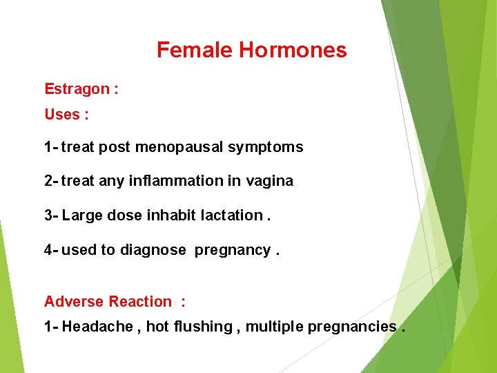 Female Hormones Estragon : Uses : 1 - treat post menopausal symptoms 2 -