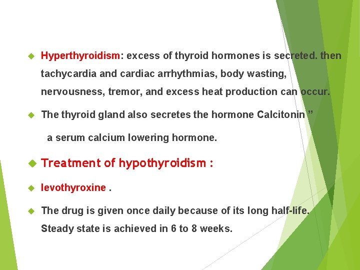  Hyperthyroidism: excess of thyroid hormones is secreted. then tachycardia and cardiac arrhythmias, body