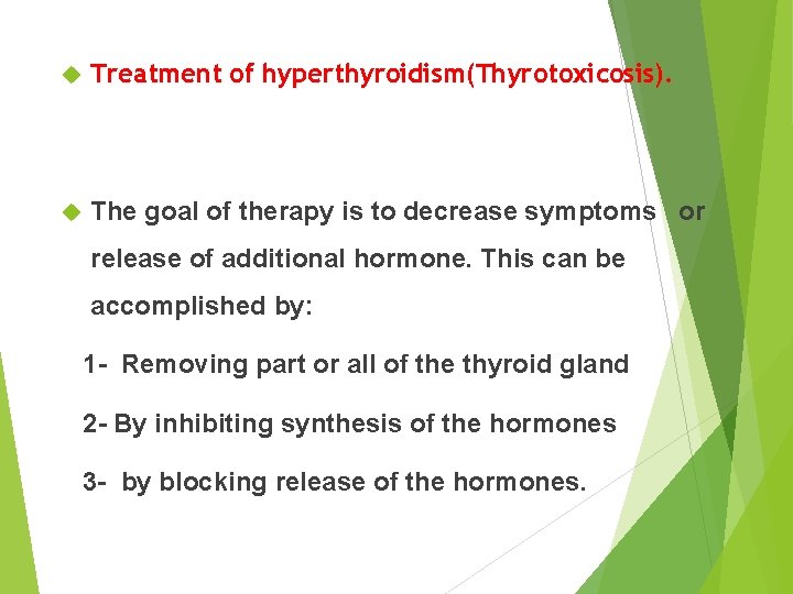  Treatment of hyperthyroidism(Thyrotoxicosis). The goal of therapy is to decrease symptoms or release