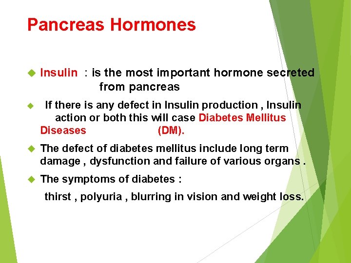 Pancreas Hormones Insulin : is the most important hormone secreted from pancreas If there