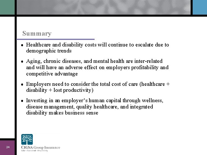 Summary 24 ● Healthcare and disability costs will continue to escalate due to demographic