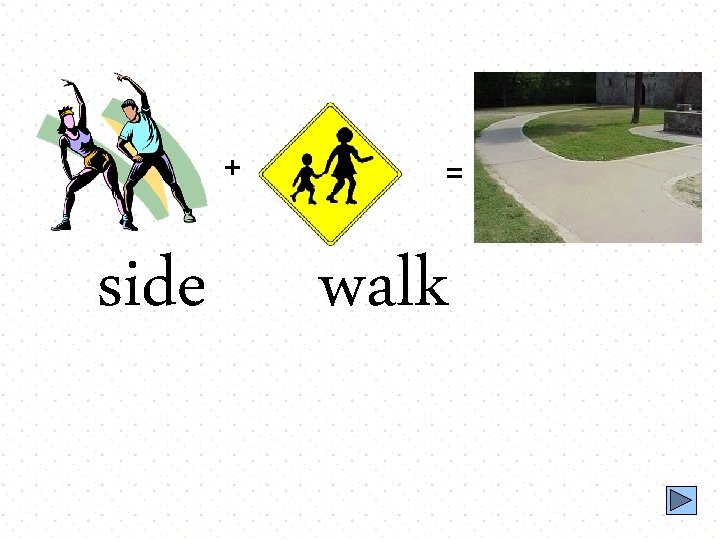 + side = walk 