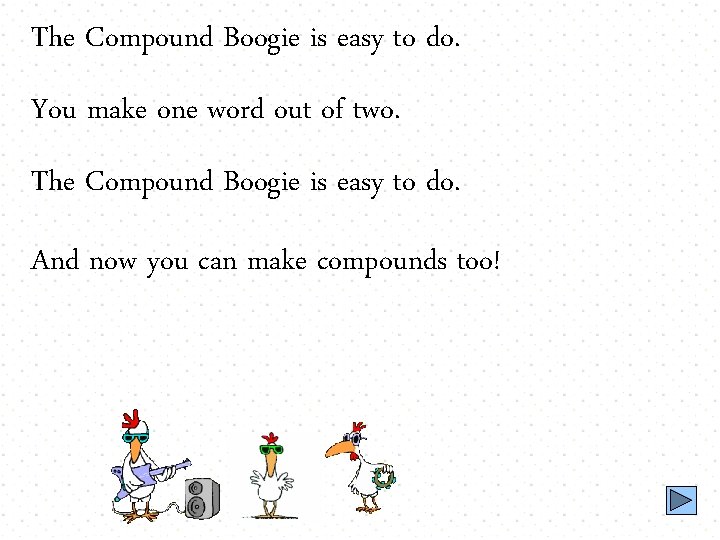 The Compound Boogie is easy to do. You make one word out of two.
