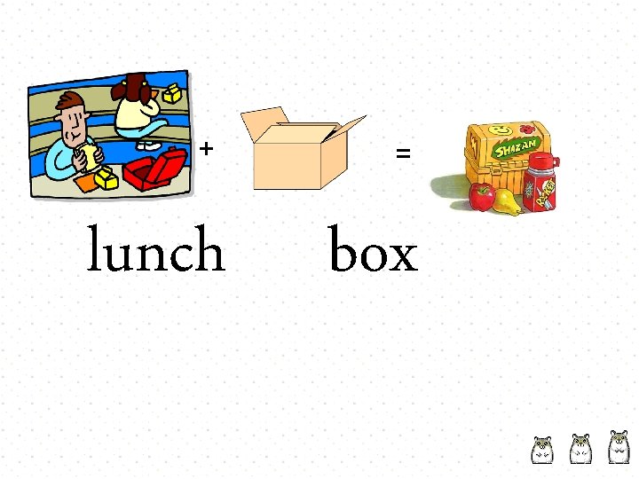 + lunch = box 