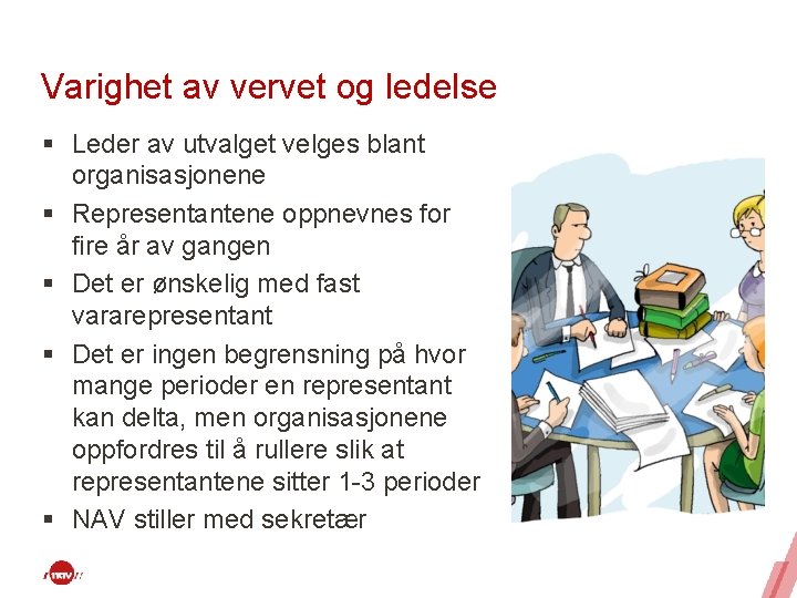 Varighet av vervet og ledelse § Leder av utvalget velges blant organisasjonene § Representantene