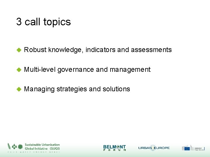 3 call topics Robust knowledge, indicators and assessments Multi-level governance and management Managing strategies