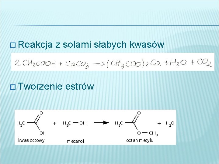 � Reakcja z solami słabych kwasów � Tworzenie estrów 