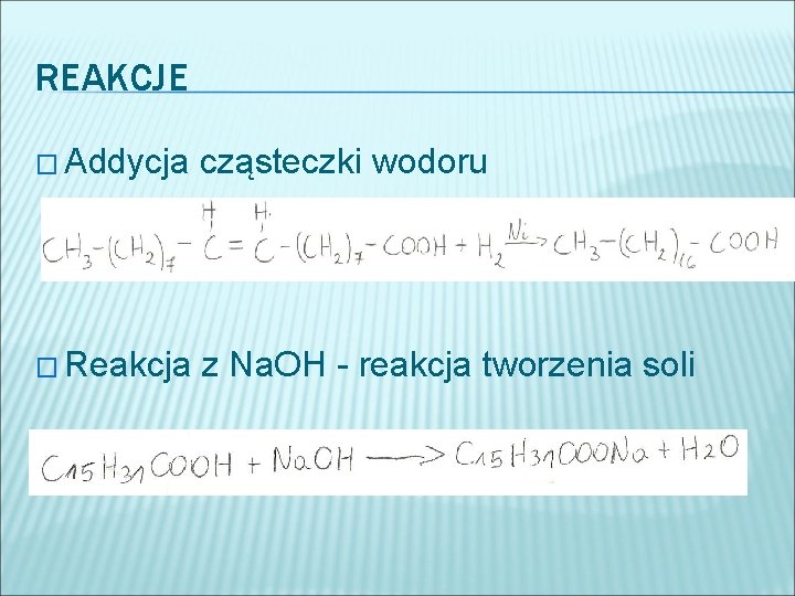 REAKCJE � Addycja cząsteczki wodoru � Reakcja z Na. OH - reakcja tworzenia soli