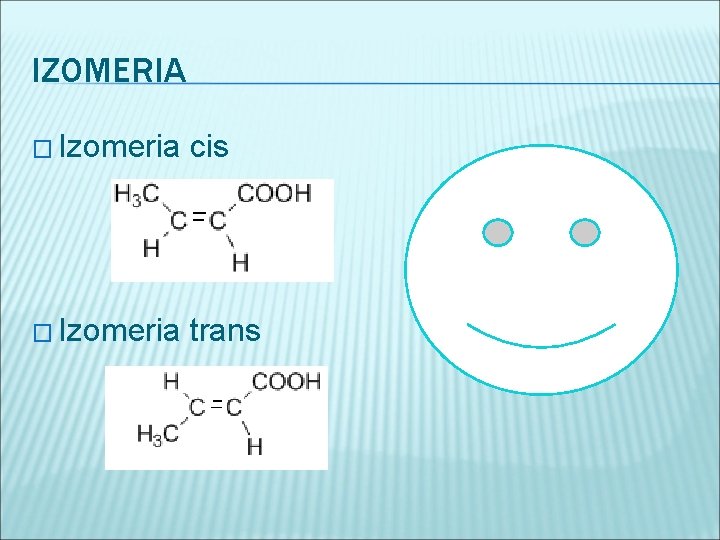 IZOMERIA � Izomeria cis � Izomeria trans 