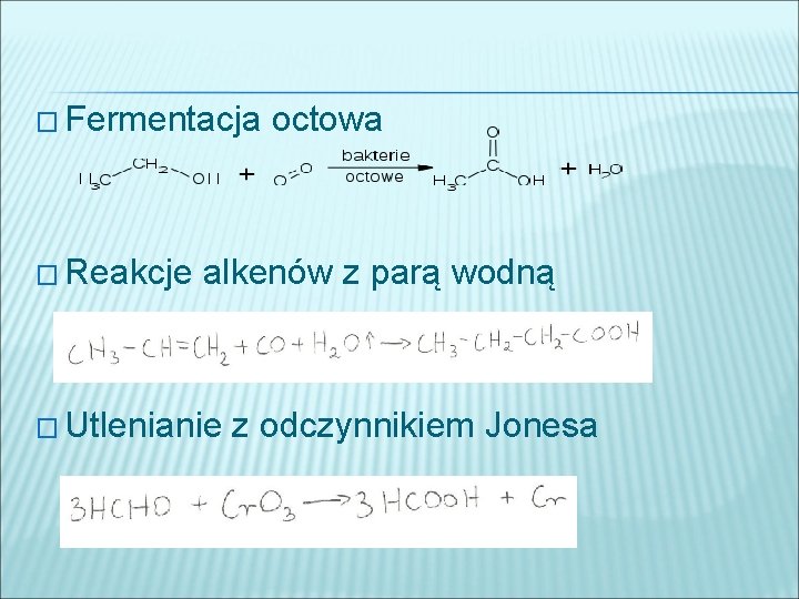 � Fermentacja � Reakcje octowa alkenów z parą wodną � Utlenianie z odczynnikiem Jonesa