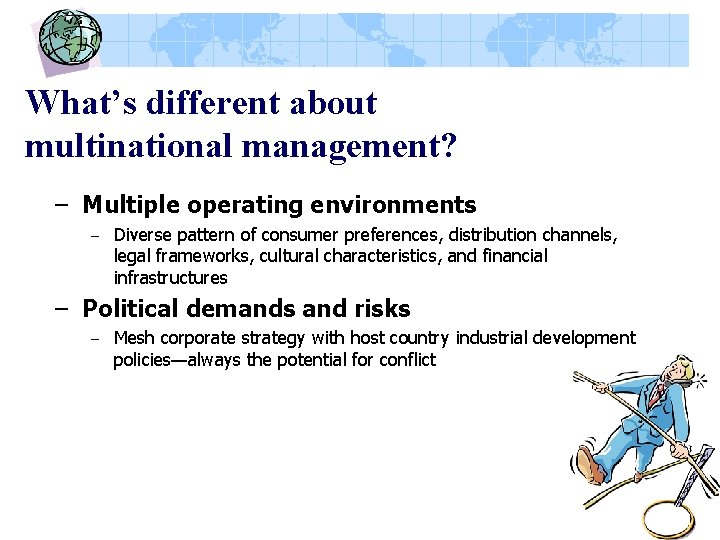 What’s different about multinational management? – Multiple operating environments – Diverse pattern of consumer