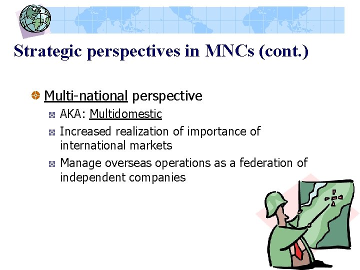 Strategic perspectives in MNCs (cont. ) Multi-national perspective AKA: Multidomestic Increased realization of importance