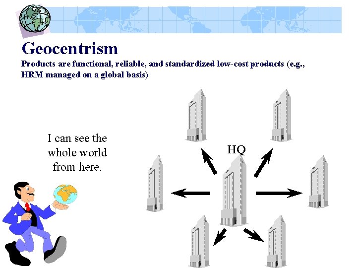 Geocentrism Products are functional, reliable, and standardized low-cost products (e. g. , HRM managed