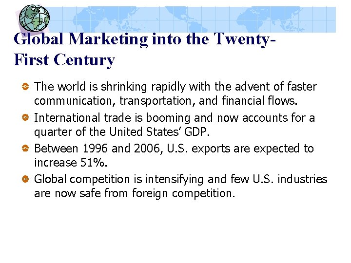 Global Marketing into the Twenty. First Century The world is shrinking rapidly with the