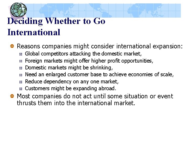 Deciding Whether to Go International Reasons companies might consider international expansion: Global competitors attacking