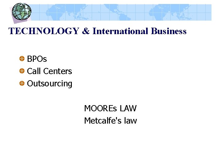 TECHNOLOGY & International Business BPOs Call Centers Outsourcing MOOREs LAW Metcalfe's law 