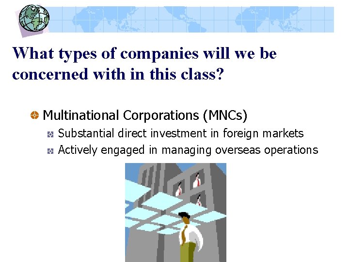 What types of companies will we be concerned with in this class? Multinational Corporations
