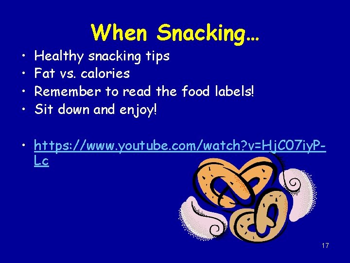  • • When Snacking… Healthy snacking tips Fat vs. calories Remember to read
