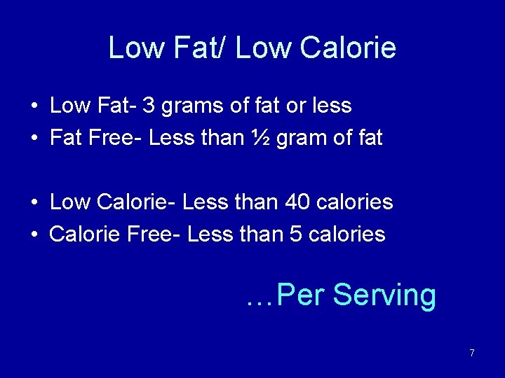 Low Fat/ Low Calorie • Low Fat- 3 grams of fat or less •
