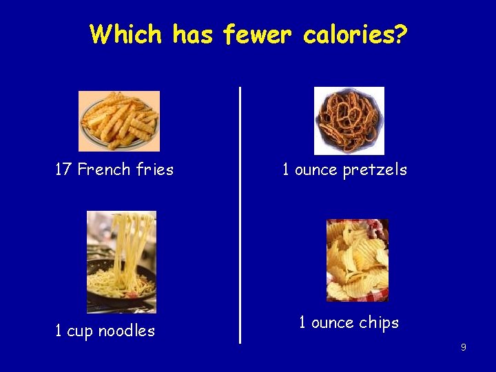 Which has fewer calories? 17 French fries 1 cup noodles 1 ounce pretzels 1