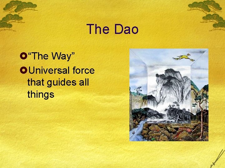 The Dao £“The Way” £Universal force that guides all things 