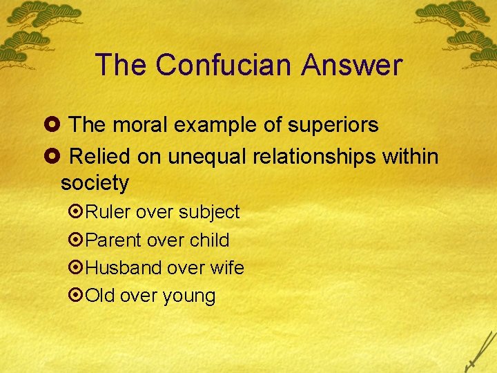 The Confucian Answer £ The moral example of superiors £ Relied on unequal relationships