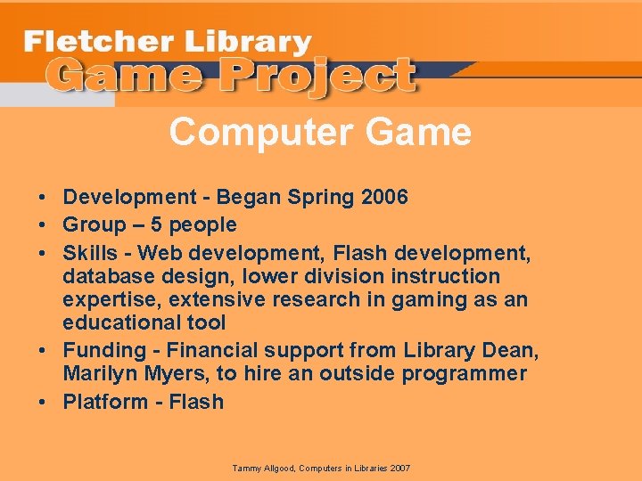 Computer Game • Development - Began Spring 2006 • Group – 5 people •