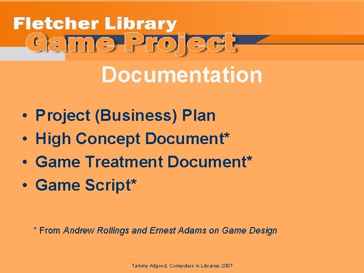 Documentation • • Project (Business) Plan High Concept Document* Game Treatment Document* Game Script*