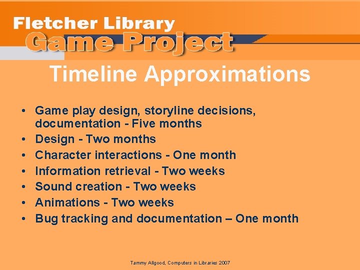 Timeline Approximations • Game play design, storyline decisions, documentation - Five months • Design