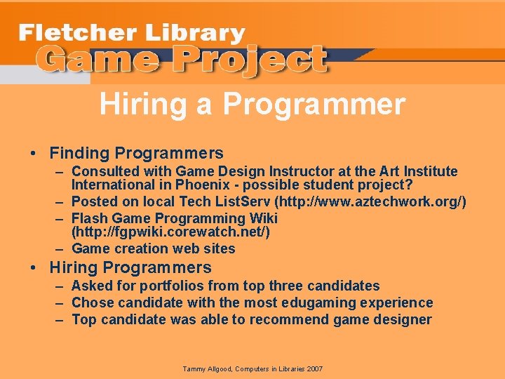 Hiring a Programmer • Finding Programmers – Consulted with Game Design Instructor at the