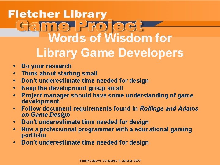 Words of Wisdom for Library Game Developers • • • Do your research Think