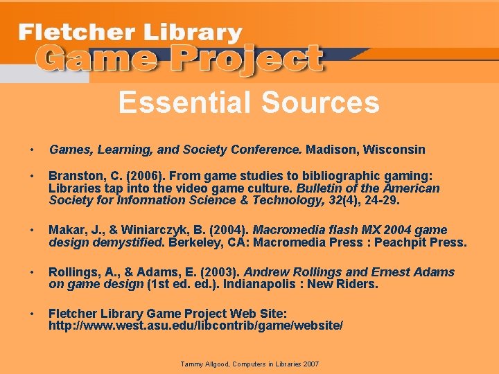 Essential Sources • Games, Learning, and Society Conference. Madison, Wisconsin • Branston, C. (2006).