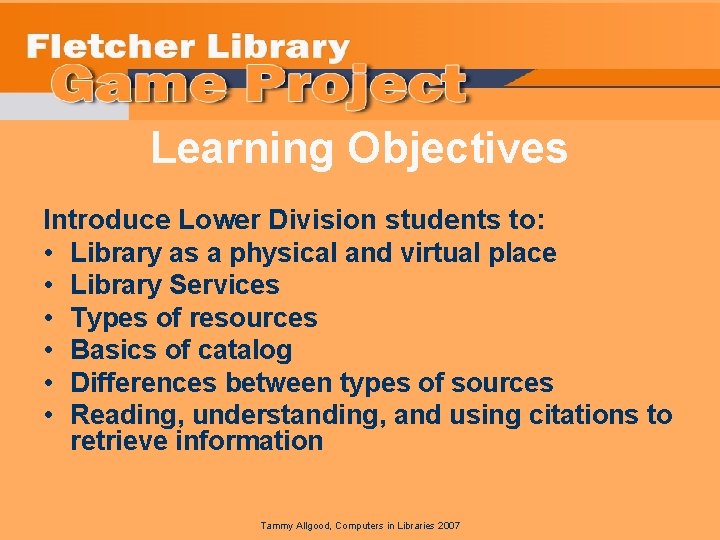 Learning Objectives Introduce Lower Division students to: • Library as a physical and virtual