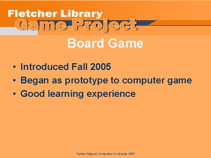 Board Game • Introduced Fall 2005 • Began as prototype to computer game •
