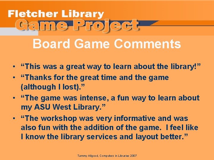 Board Game Comments • “This was a great way to learn about the library!”
