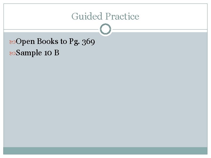 Guided Practice Open Books to Pg. 369 Sample 10 B 