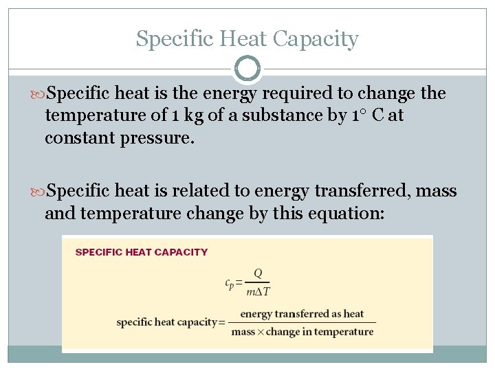 Specific Heat Capacity Specific heat is the energy required to change the temperature of