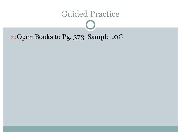 Guided Practice Open Books to Pg. 373 Sample 10 C 