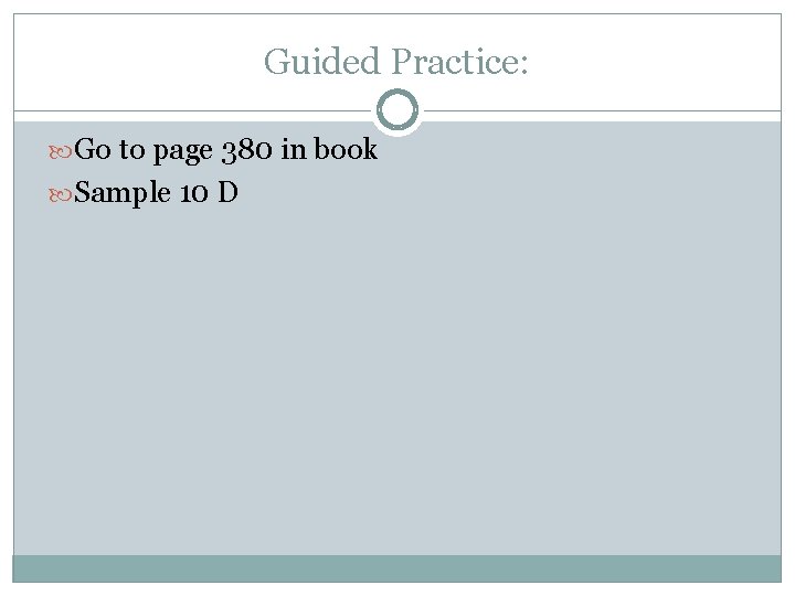 Guided Practice: Go to page 380 in book Sample 10 D 
