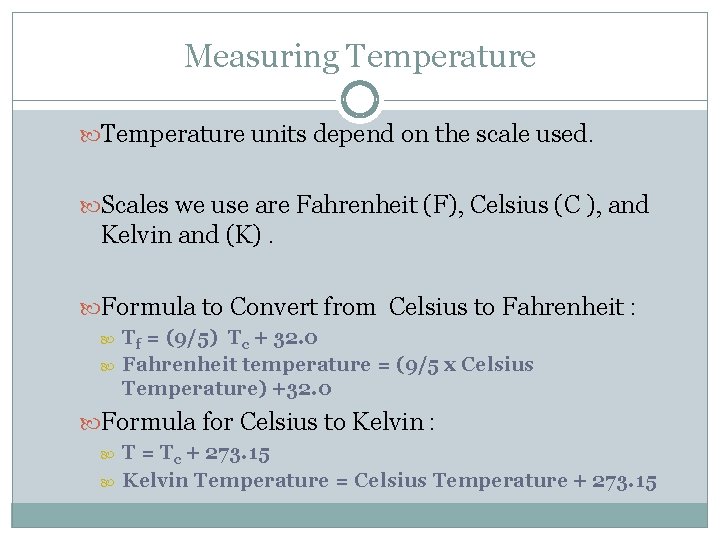 Measuring Temperature units depend on the scale used. Scales we use are Fahrenheit (F),