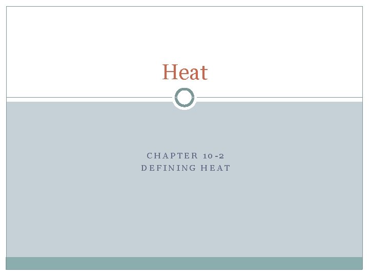 Heat CHAPTER 10 -2 DEFINING HEAT 