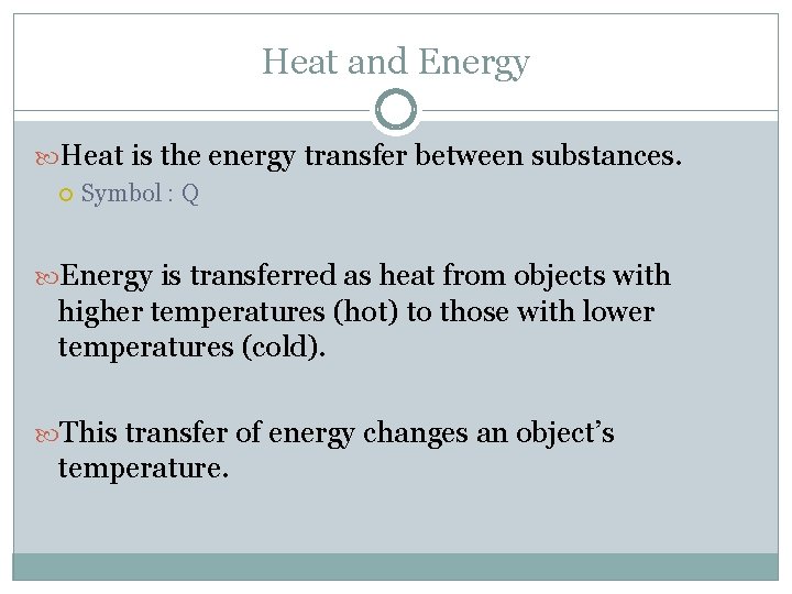 Heat and Energy Heat is the energy transfer between substances. Symbol : Q Energy