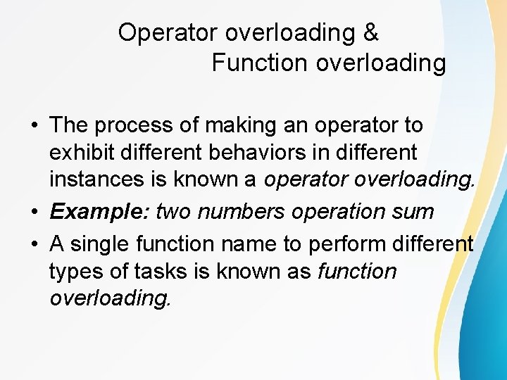 Operator overloading & Function overloading • The process of making an operator to exhibit Operator overloading & Function overloading • The process of making an operator to exhibit