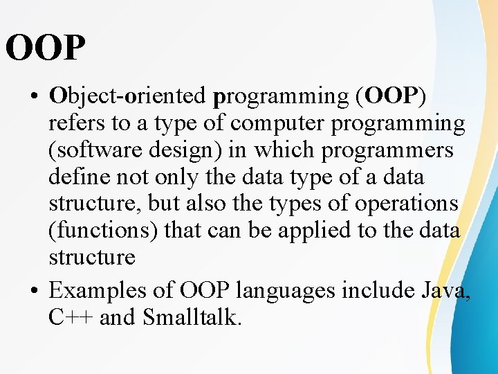 OOP • Object-oriented programming (OOP) refers to a type of computer programming (software design) OOP • Object-oriented programming (OOP) refers to a type of computer programming (software design)