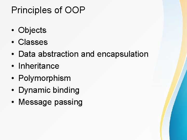 Principles of OOP • • Objects Classes Data abstraction and encapsulation Inheritance Polymorphism Dynamic Principles of OOP • • Objects Classes Data abstraction and encapsulation Inheritance Polymorphism Dynamic