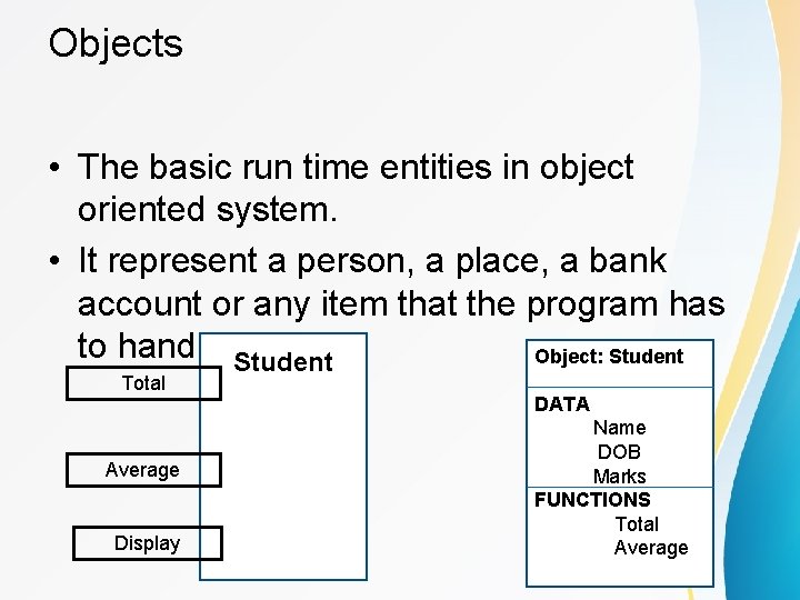 Objects • The basic run time entities in object oriented system. • It represent Objects • The basic run time entities in object oriented system. • It represent