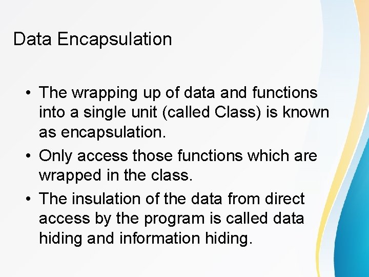 Data Encapsulation • The wrapping up of data and functions into a single unit Data Encapsulation • The wrapping up of data and functions into a single unit