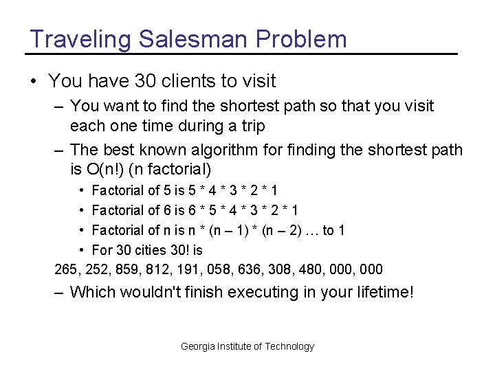 Traveling Salesman Problem • You have 30 clients to visit – You want to